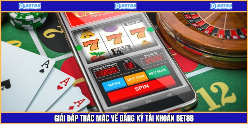 Giải đáp những thắc mắc thường gặp về thao tác đăng ký Bet88