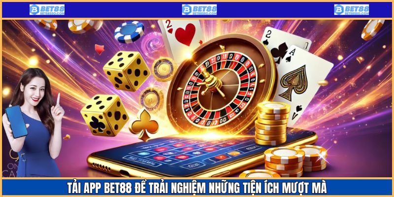 Tải app Bet88 chỉ trong vài thao tác đơn giản