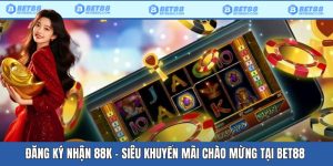 Đăng Ký Nhận 88k - Khuyến Mãi Chào Mừng Siêu Hot Tại Bet88