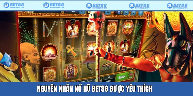 Nguyên nhân Nổ hũ Bet88 yêu thích